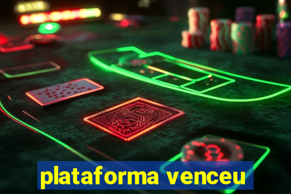 plataforma venceu